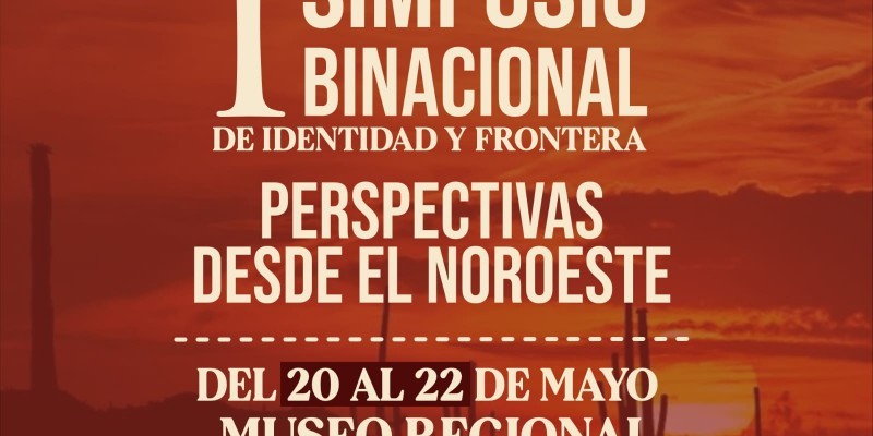 Invita Cultura a participar en 1er Simposio Binacional de Identidad y Frontera 